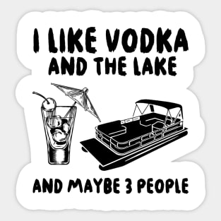 I like Vodka and the Lake and maybe 3 people Sticker